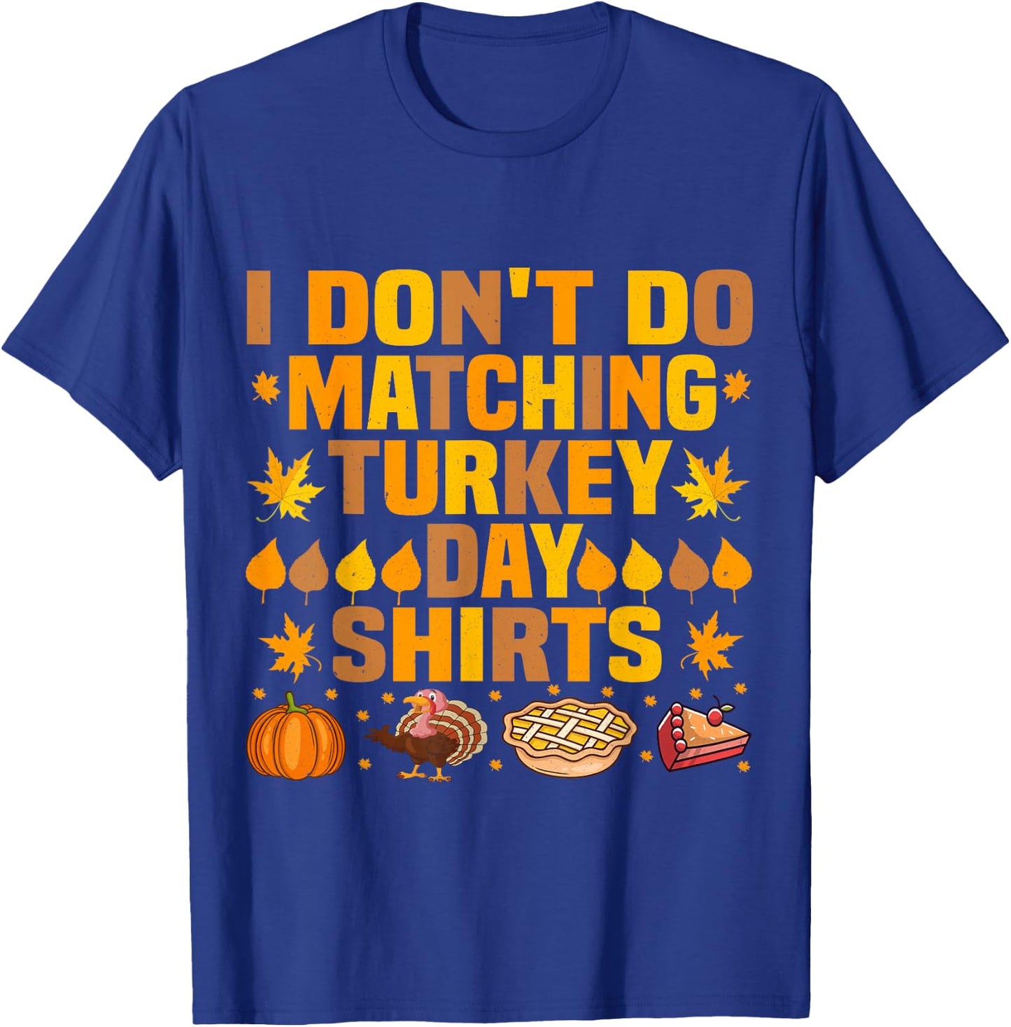 Thanksgiving Couple Funny I Don't Do Matching Turkey Day T-Shirt - T-Shirt | Royal