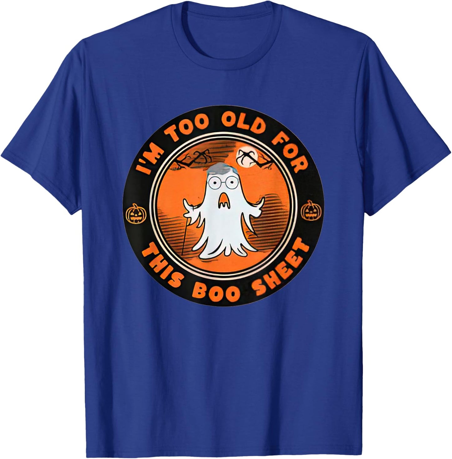 I’m Too Old For This Boo Sheet Halloween Ghost T-Shirt - T-Shirt | Royal