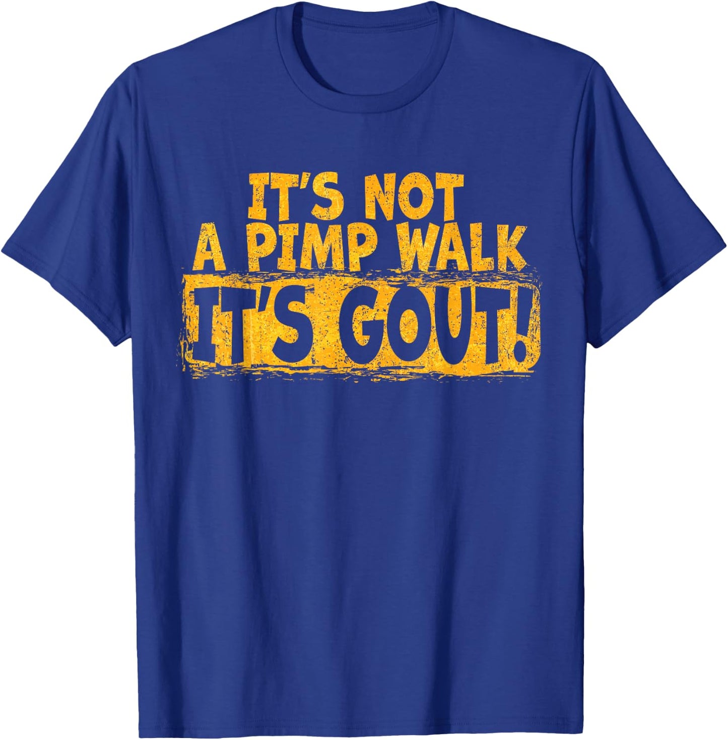 Funny Gout Saying Its Not Pimp Walk Its Gout Humor T-Shirt - T-Shirt | Royal