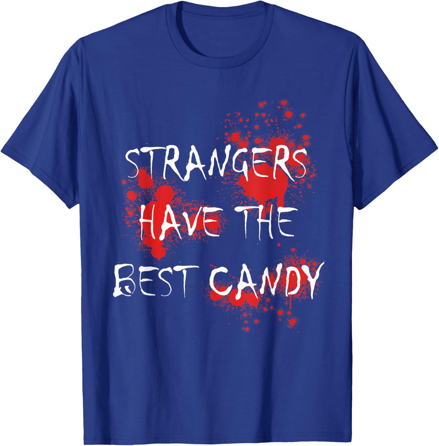 Strangers Have The Best Candy Scary Blooded Adults T-Shirt - T-Shirt | Royal