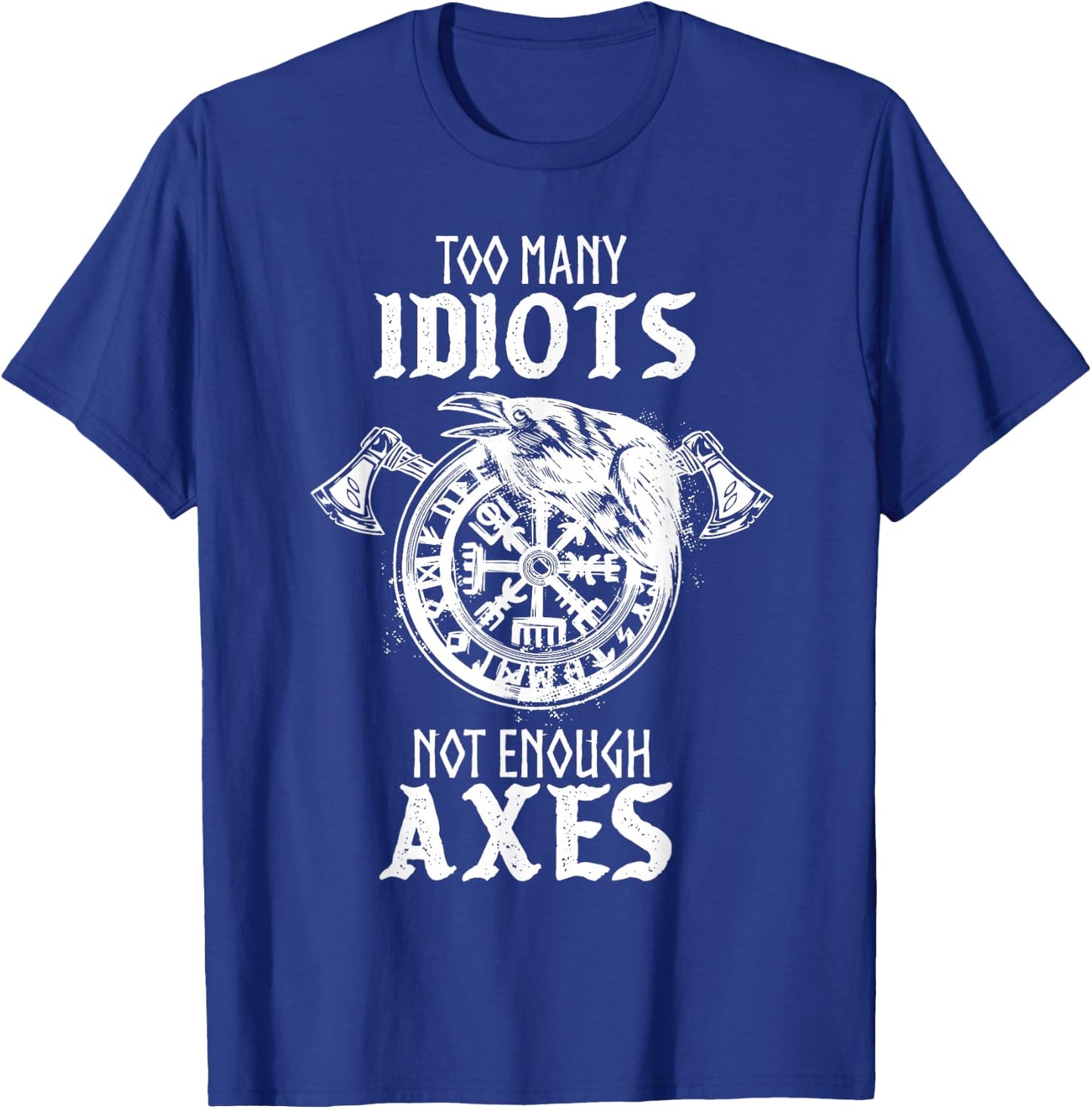 Too Many Idiots Not Enough Axes Norse Helm of Awe Viking T-Shirt - T-Shirt | Royal