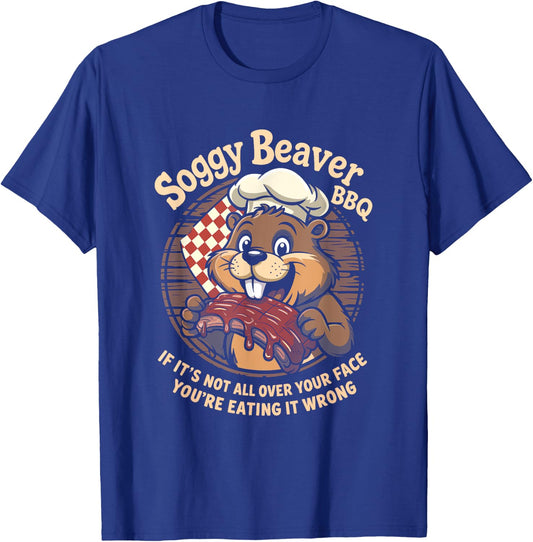 Soggy Beaver BBQ If It's Not All Over Your Face Beaver T-Shirt - T-Shirt | Royal
