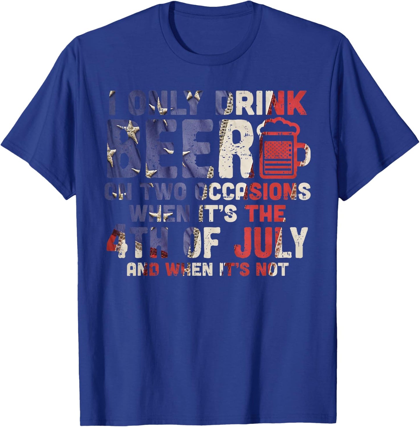 I Only Drink Beer On Two Occasions 4th of July Drinking Team Men T-Shirt - T-Shirt | Royal