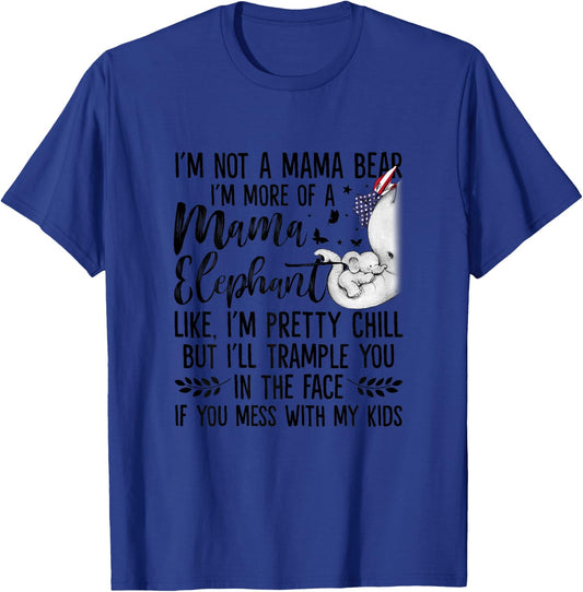 I'm Not A Mama Bear I'm More Of A Mama Elephant Funny Moms T-Shirt - T-Shirt | Royal