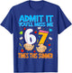 Admit It You'll Miss Me 6 7 Times This Summer,67 Six Seven T-Shirt - T-Shirt | Royal