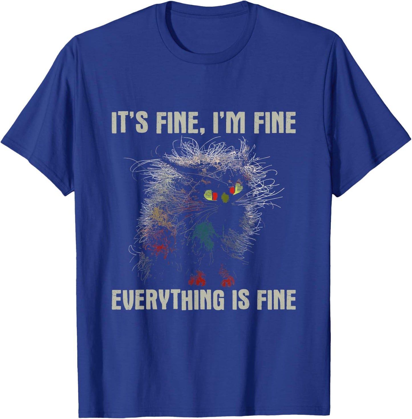 It's Fine Cat - Overloaded Funny Shirt T-Shirt - T-Shirt | Royal