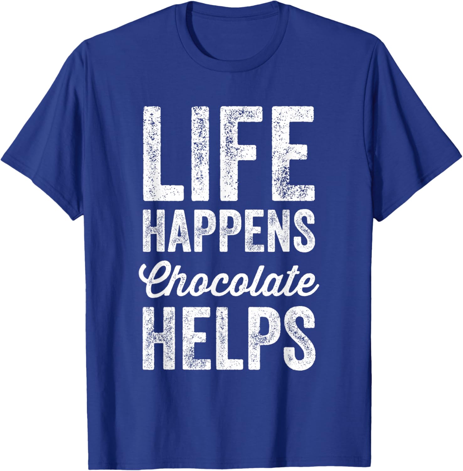 Life Happens Chocolate Helps - Chocolate Lover Gift T-Shirt - T-Shirt | Royal