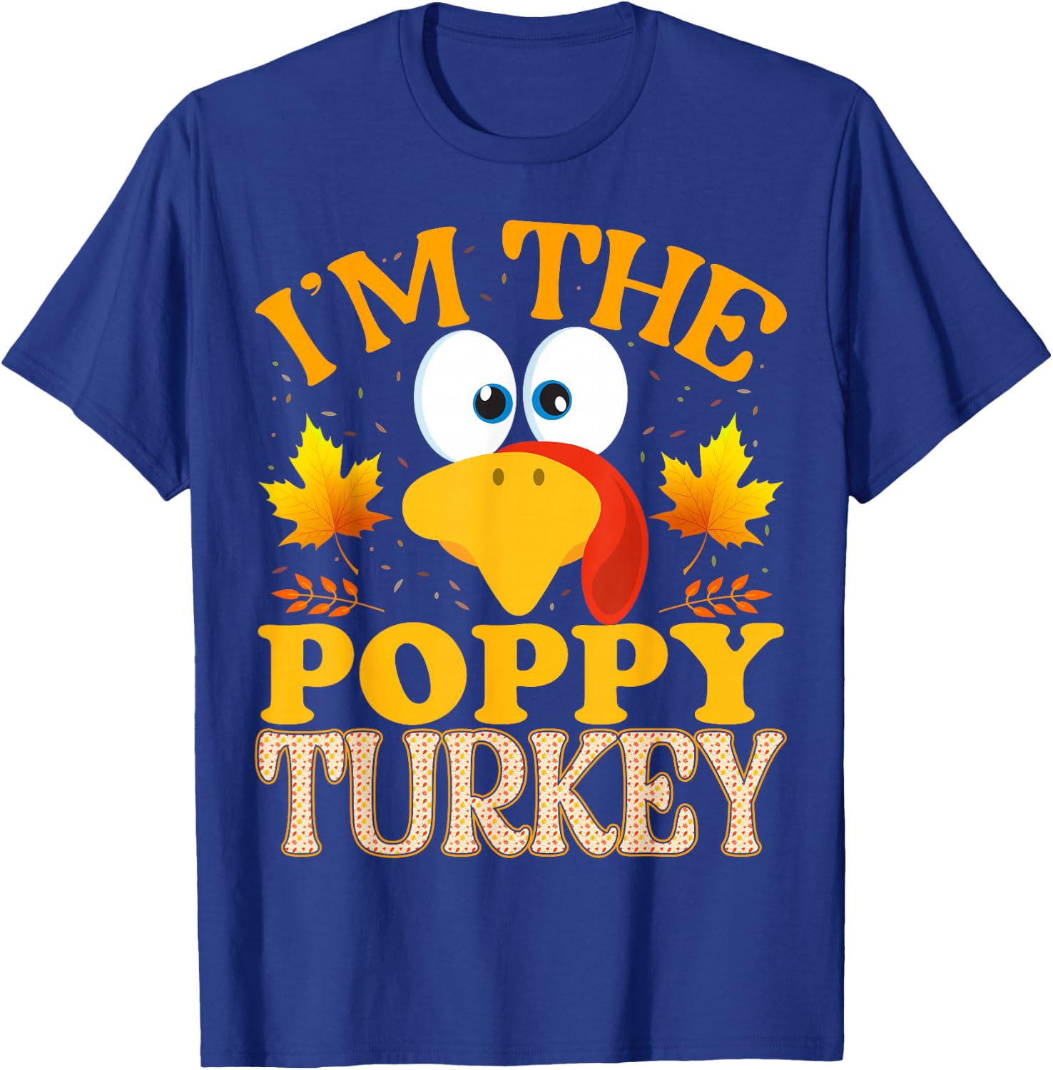 99 Gifts Thanksgiving I'm The Poppy Turkey Matching T-Shirt - T-Shirt | Royal