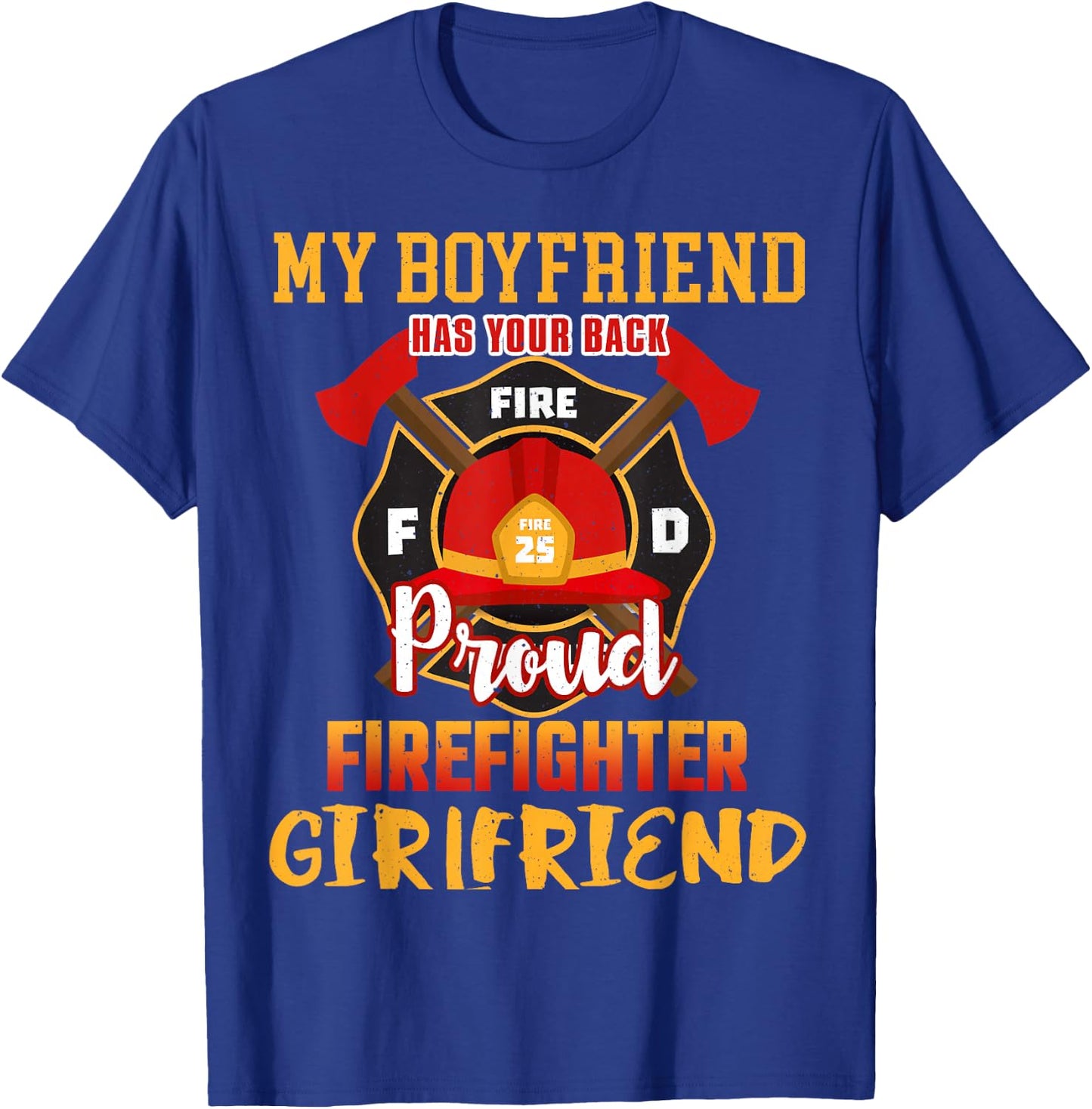 My Boyfriend Has Your Back Proud Firefighter Girlfriend T-Shirt - T-Shirt | Royal