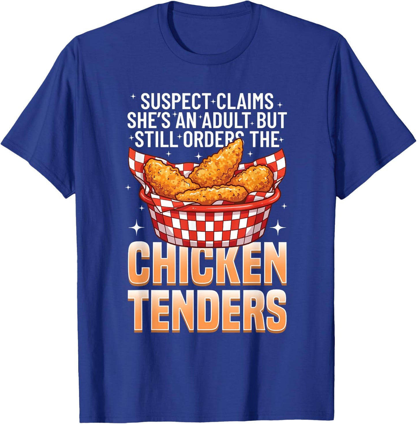 Suspect Claims She's An Adult Still Orders Chicken Tender T-Shirt - T-Shirt | Royal