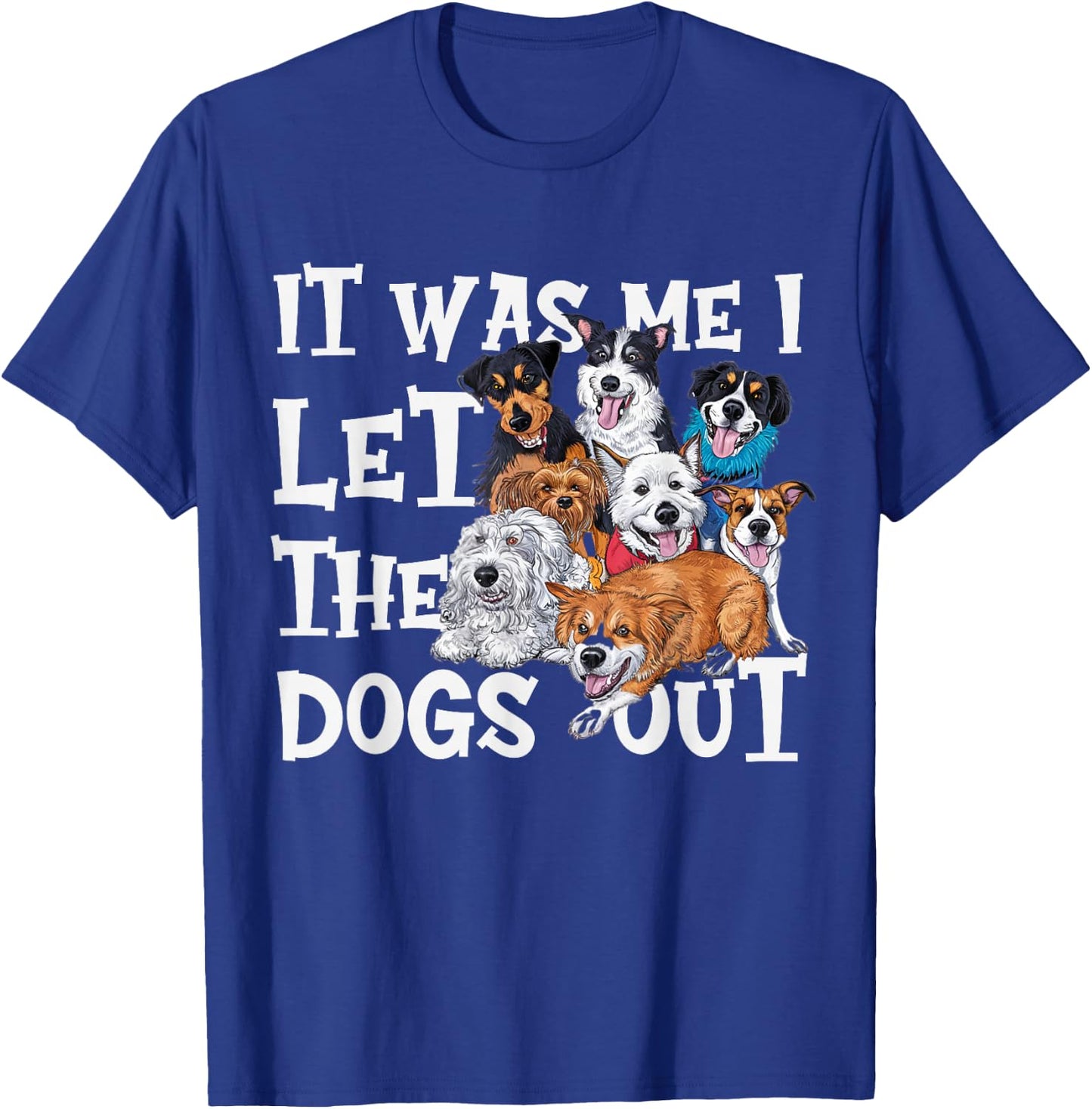 Funny Dog Lover Present It was Me I let The Dogs Out Joke T-Shirt - T-Shirt | Royal