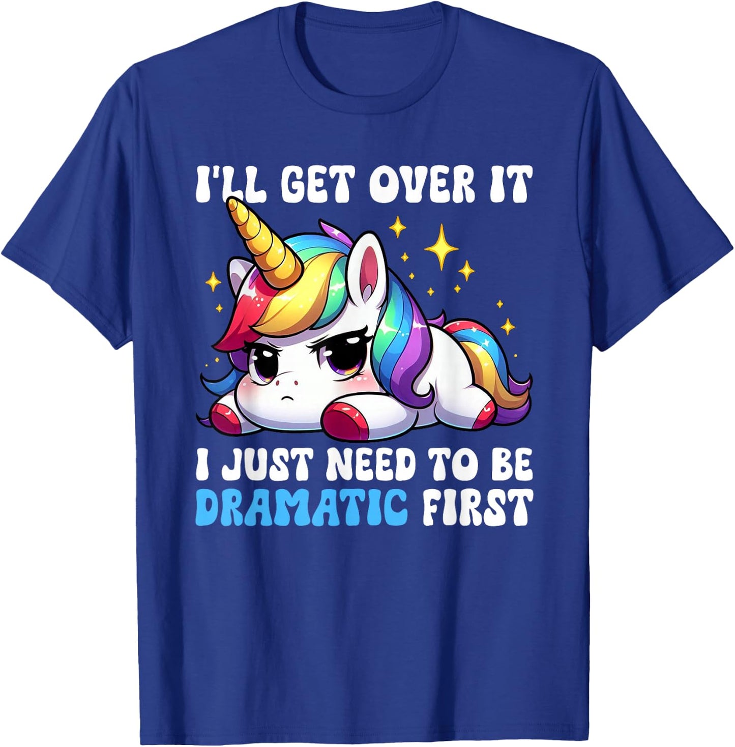 I'll Get Over It I Just Need To Be Dramatic Unicorn Funny T-Shirt - T-Shirt | Royal