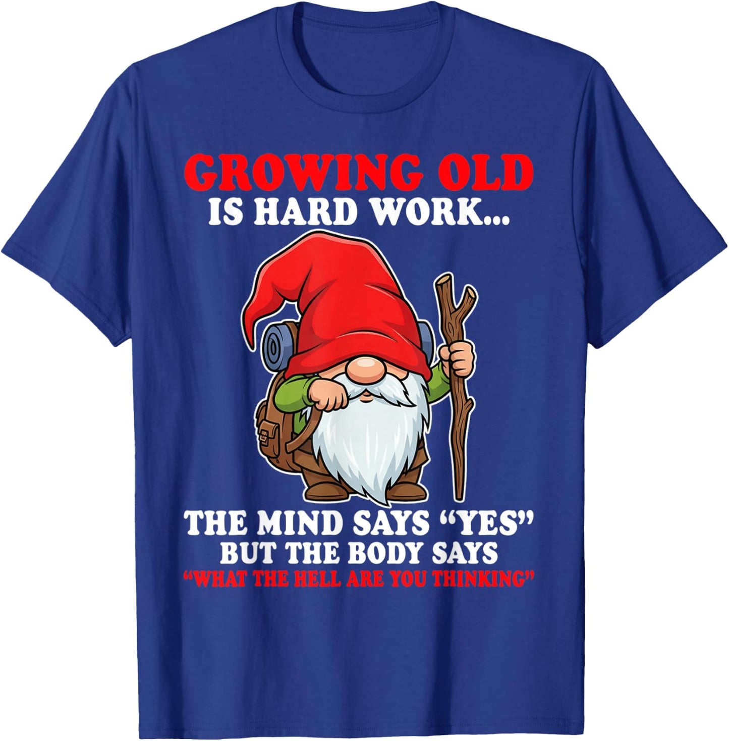 Growing Old is Hard Work the Mind says yes but the Body says T-Shirt - T-Shirt | Royal