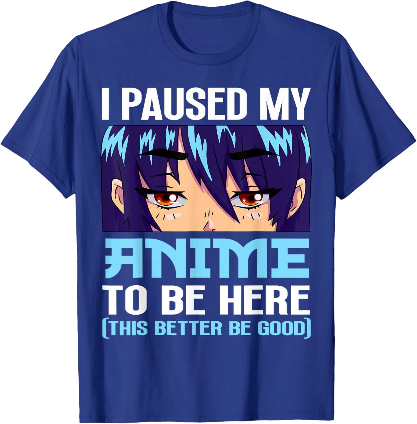 Anime Otaku I Paused My Anime to Be Here This Better Be Good Small T-Shirt - T-Shirt | Royal