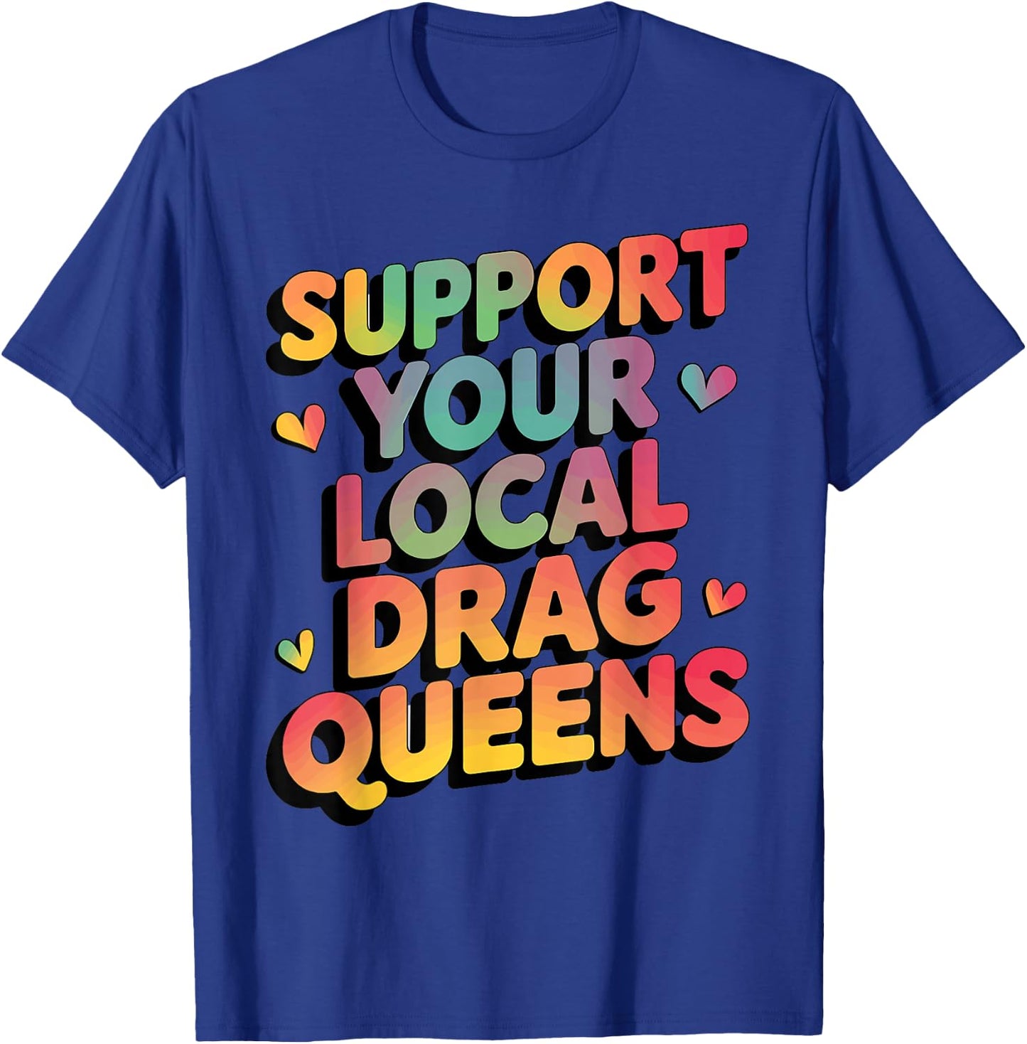 Support Your Local Drag Queens T-Shirt - T-Shirt | Royal