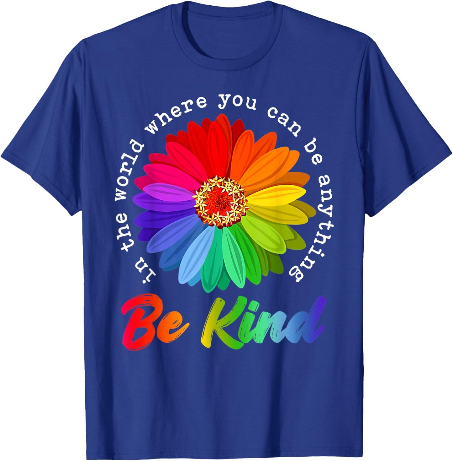 in A World Where You Can Be Anything Be Kind Kindness Gift T-Shirt - T-Shirt | Royal
