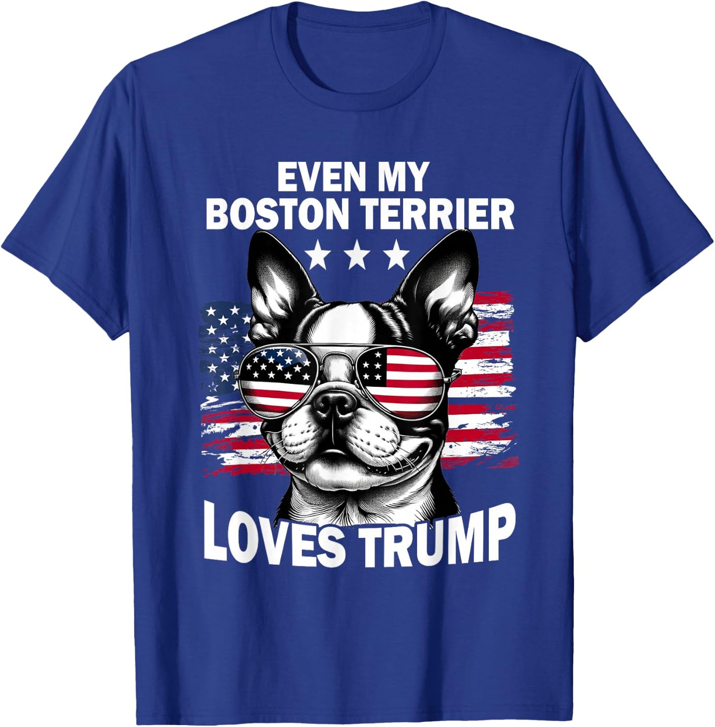 Even My Boston Terrier Loves Trump Trump Supporter Dog Lover T-Shirt - T-Shirt | Royal