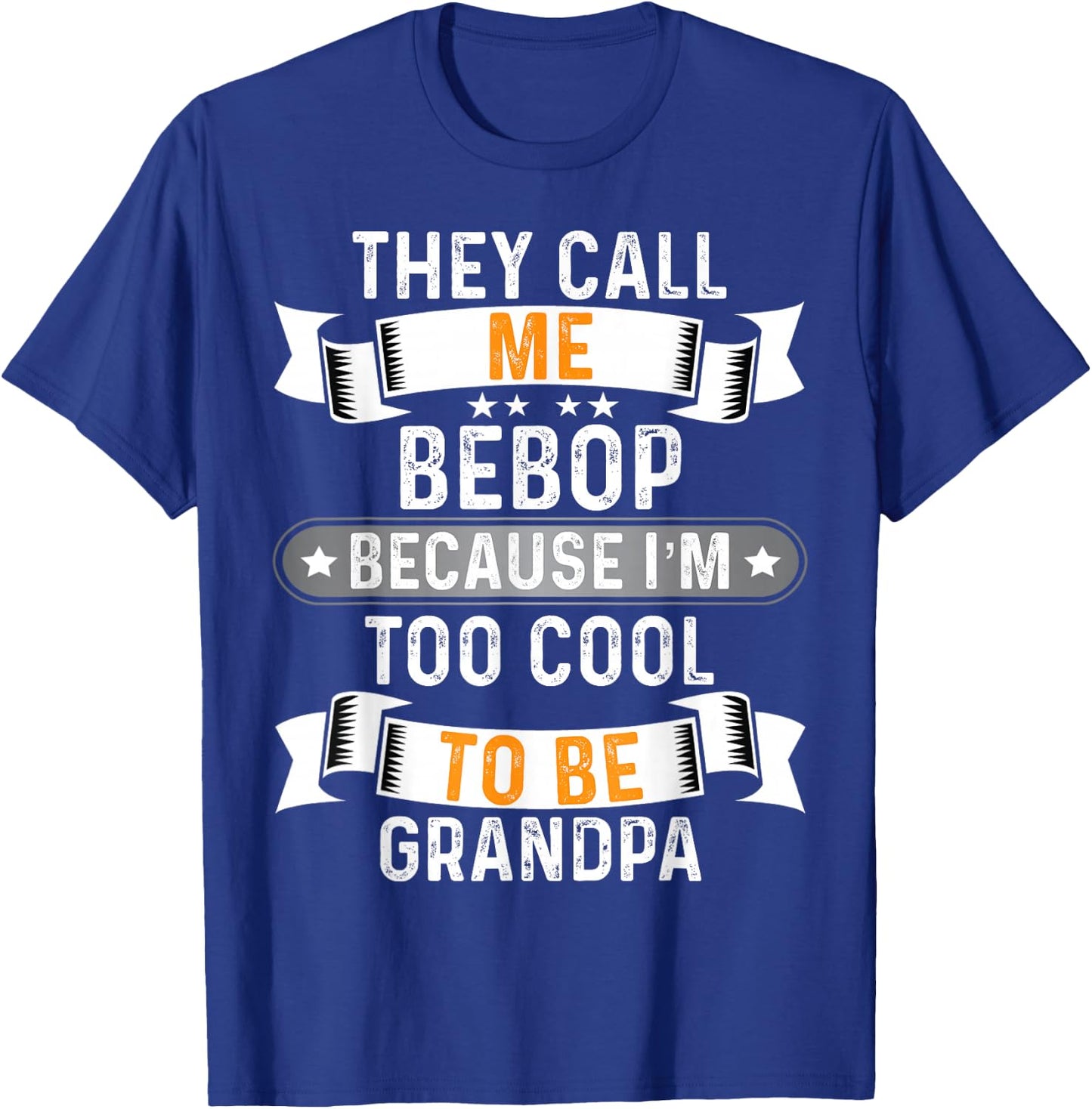Men's They Call Me Bebop I'm Too Cool to Be Grandpa T-Shirt - T-Shirt | Royal
