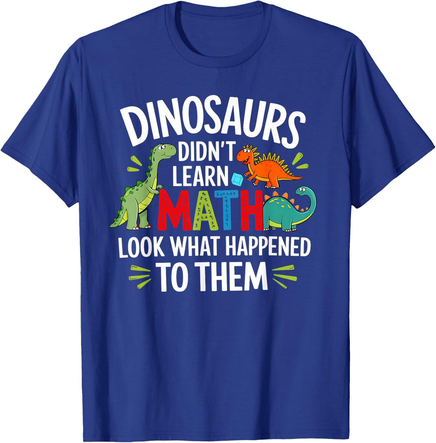 Dinosaurs Didn't Learn Math Funny Math Math Teacher , Black, S T-Shirt - T-Shirt | Royal