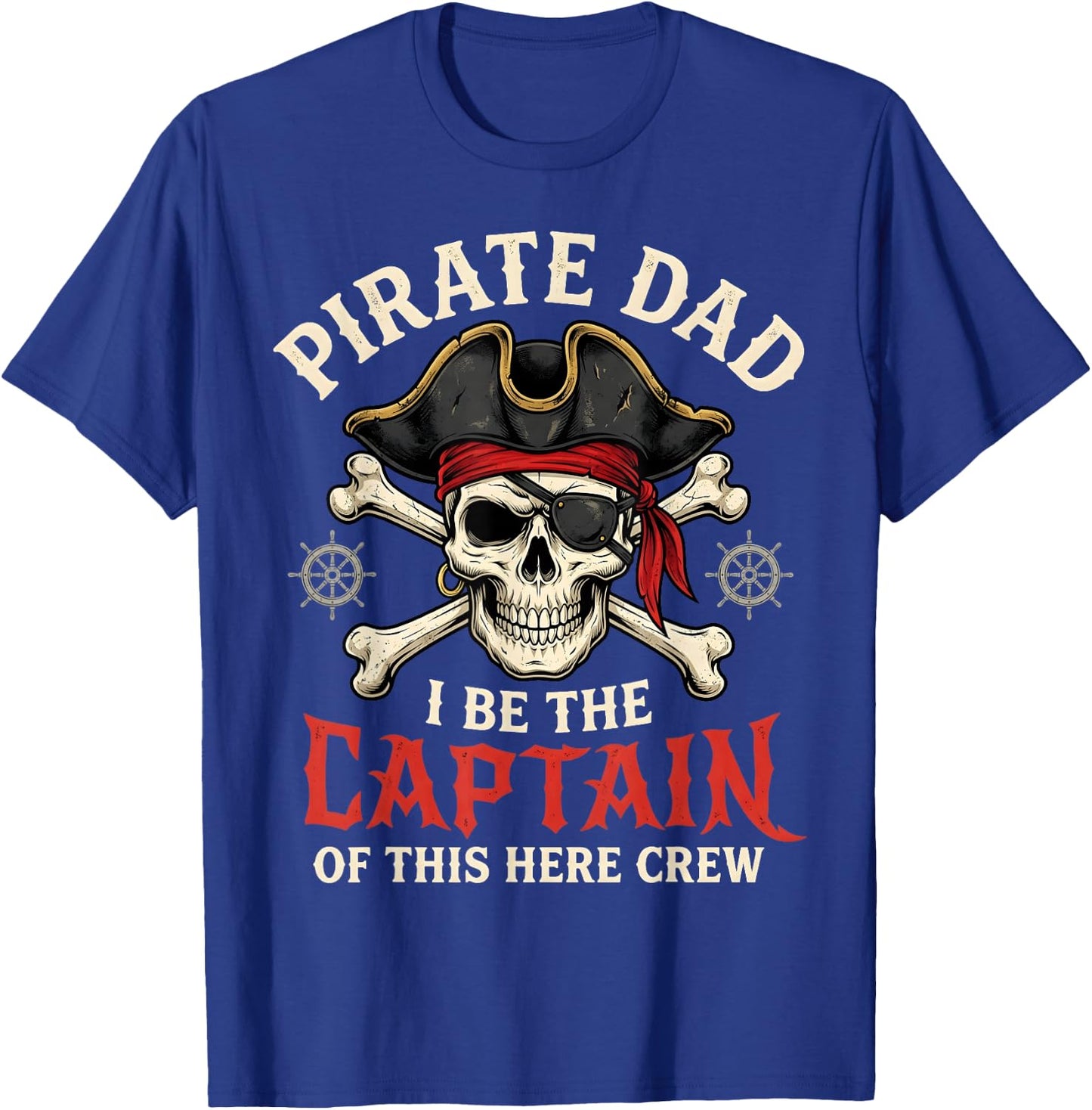 Pirate Dad I Be The Captain of This Here Crew T-Shirt - T-Shirt | Royal