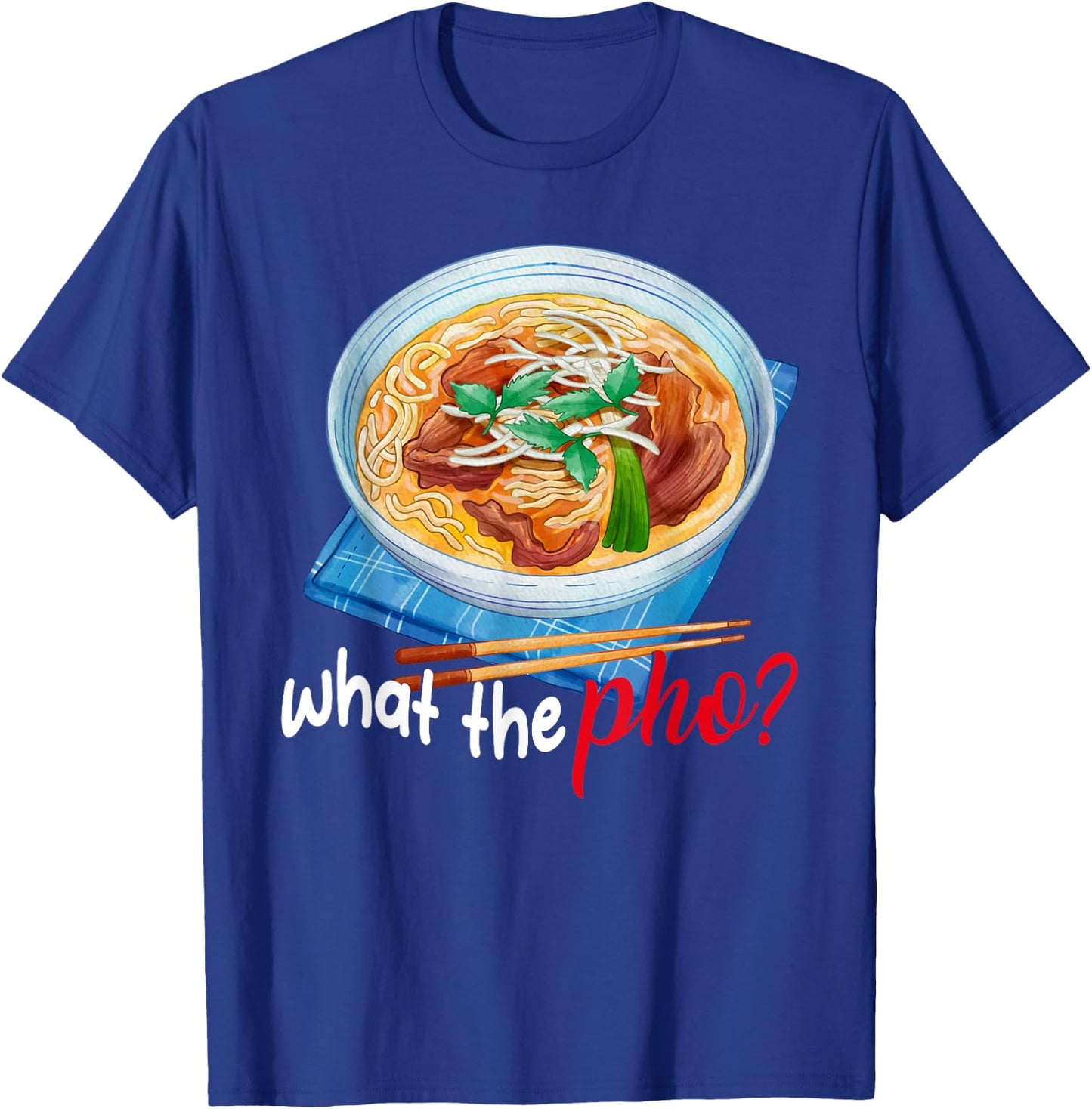 What the Pho? T-Shirt - T-Shirt | Royal