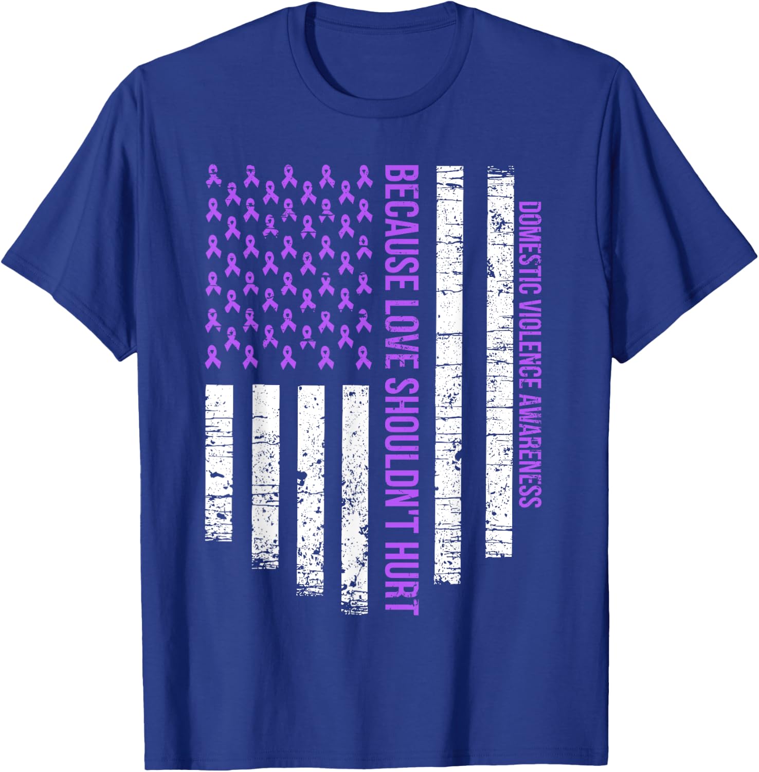Because Love Shouldn't Hurt Flag Domestic Violence Awareness T-Shirt - T-Shirt | Royal
