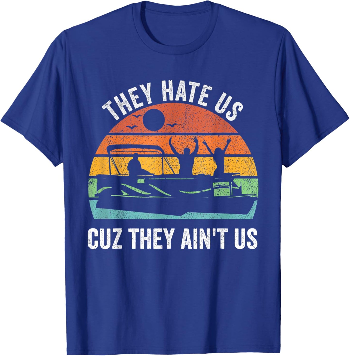They Hate Us Cuz They Ain't Us Funny Lake Life T-Shirt - T-Shirt | Royal