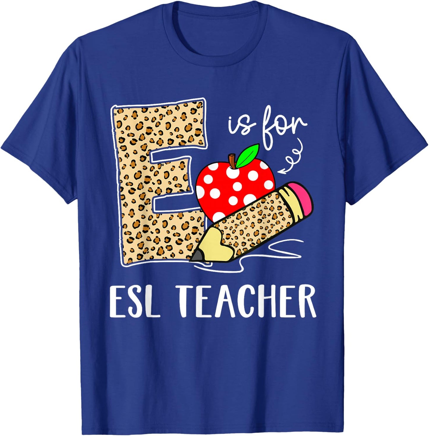 E Is For Esl teacher Teacher Leopard Back to School Teacher T-Shirt - T-Shirt | Royal