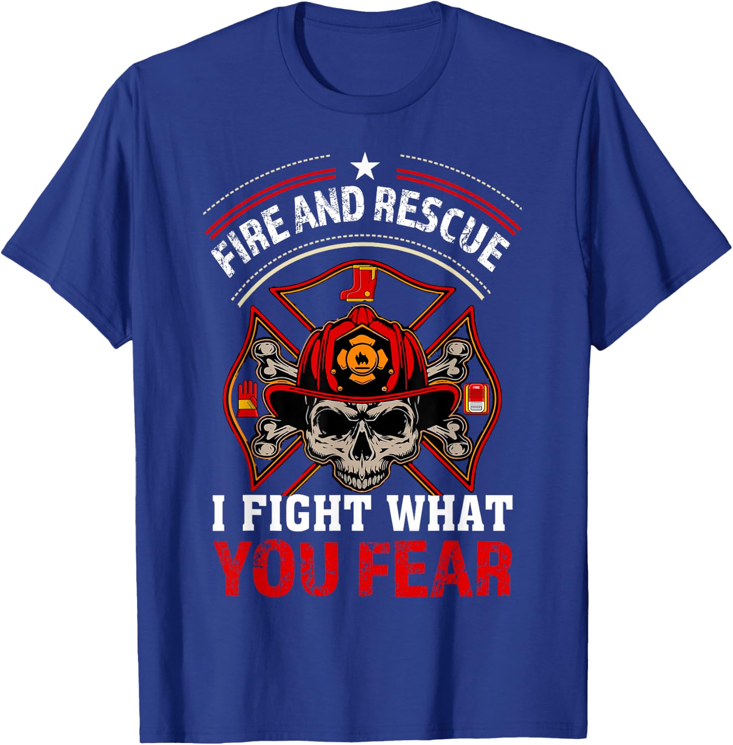 Fire and Rescue I Fight What You Fear Firefighter Day Gift T-Shirt - T-Shirt | Royal