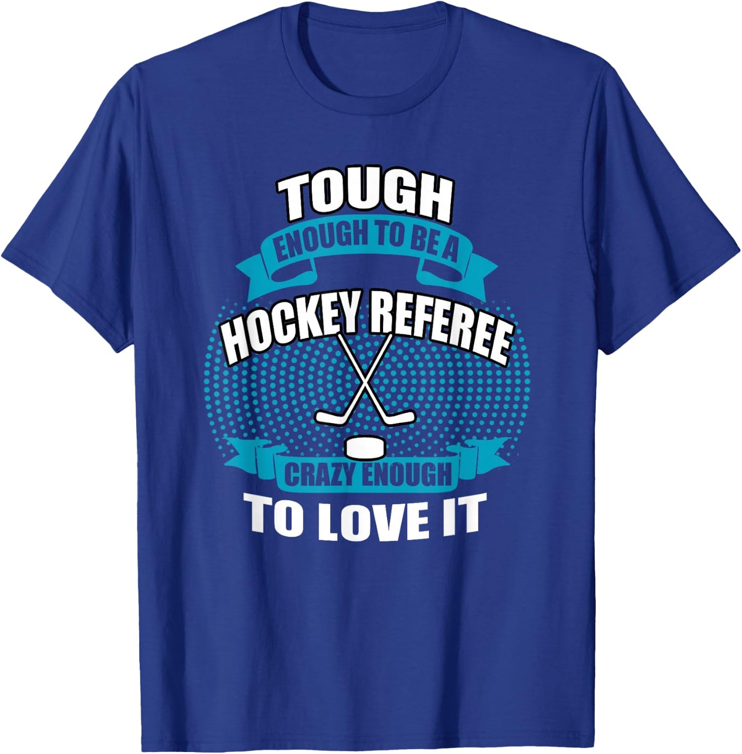 Crazy Enough To Be A Hockey Referee T Shirt | Hockey Player T-Shirt - T-Shirt | Royal