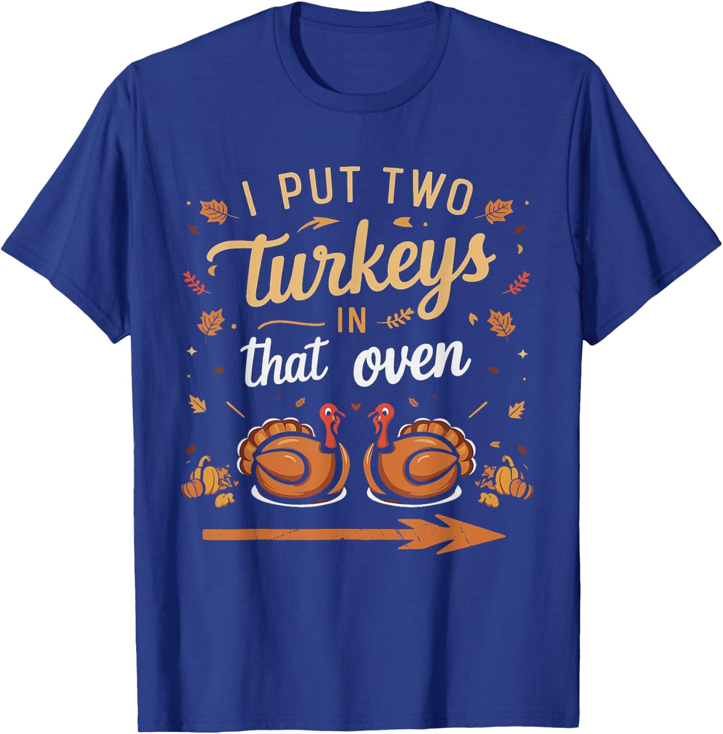 I Put Two Turkeys In That Oven Couples Thanksgiving Vintage T-Shirt - T-Shirt | Royal
