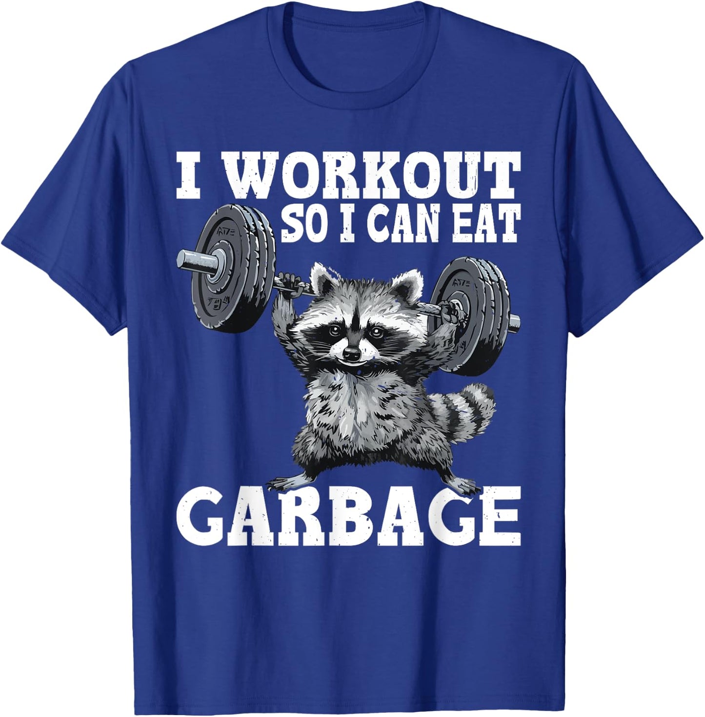 I Workout So I Can Eat Garbage Fitness Exercise Humor T-Shirt - T-Shirt | Royal