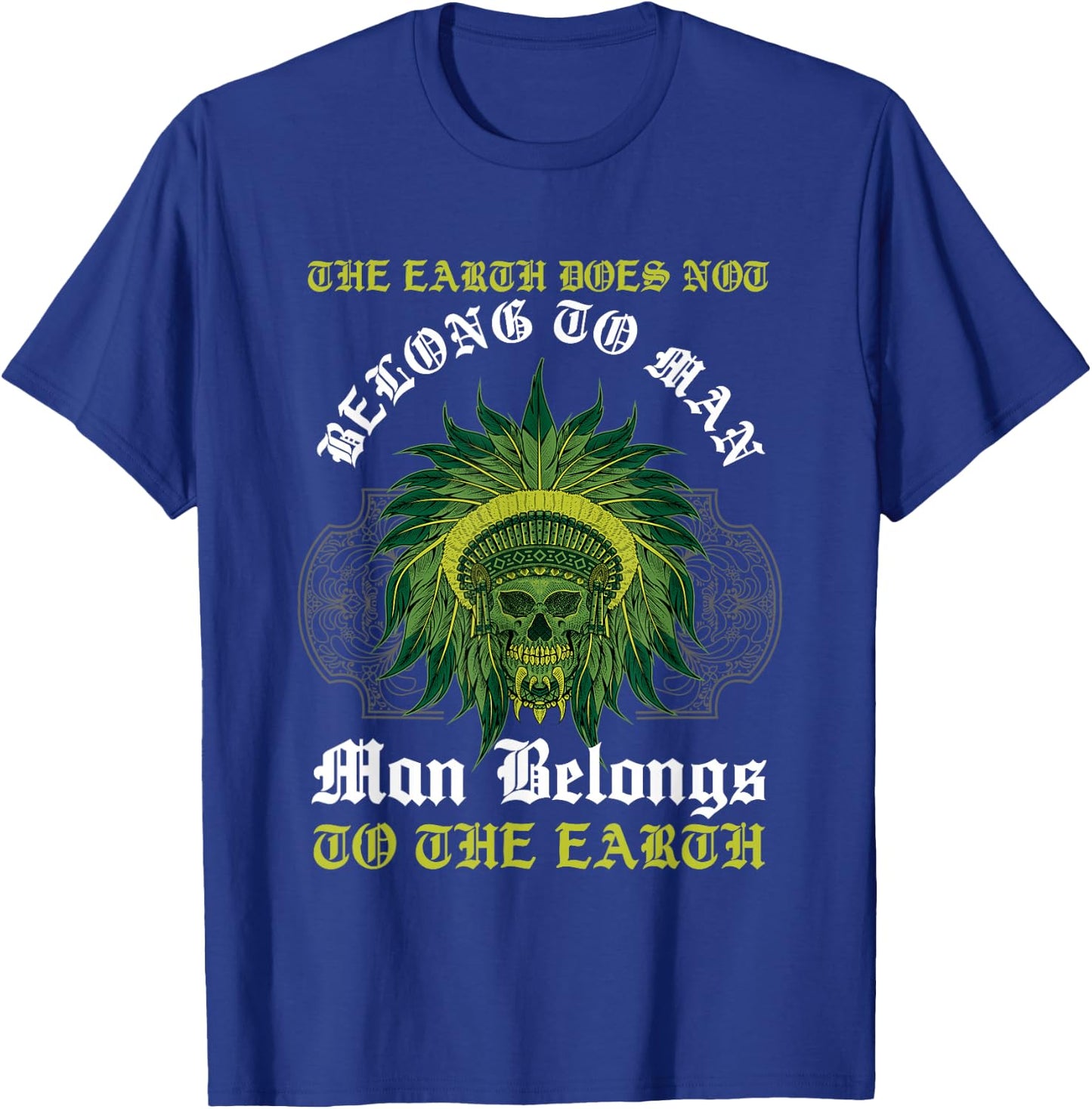 Man Belongs To The Earth Aboriginal American Native Indian T-Shirt - T-Shirt | Royal