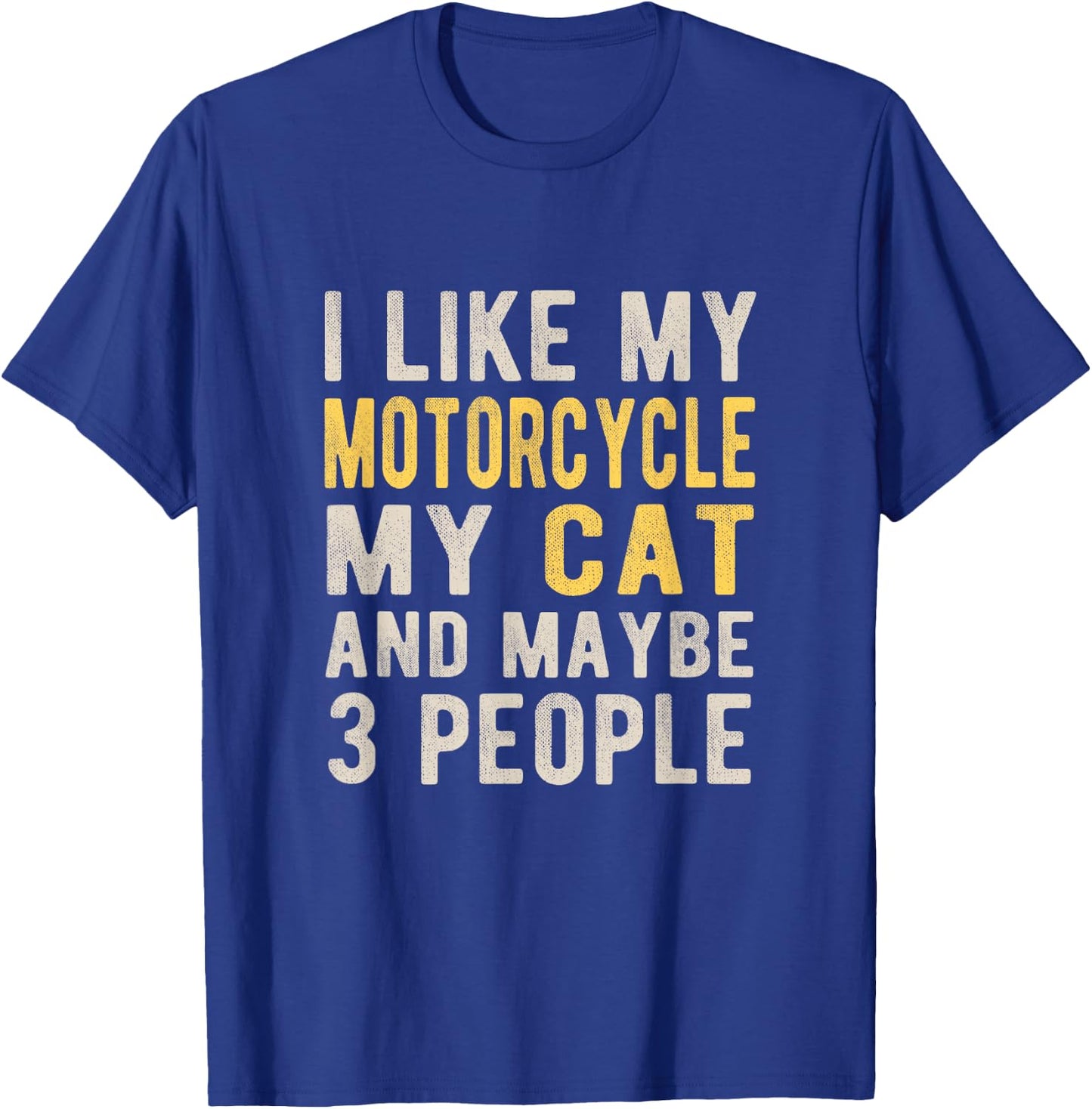 I like my motorcycle my cat and maybe 3 people Bikers Funny T-Shirt - T-Shirt | Royal