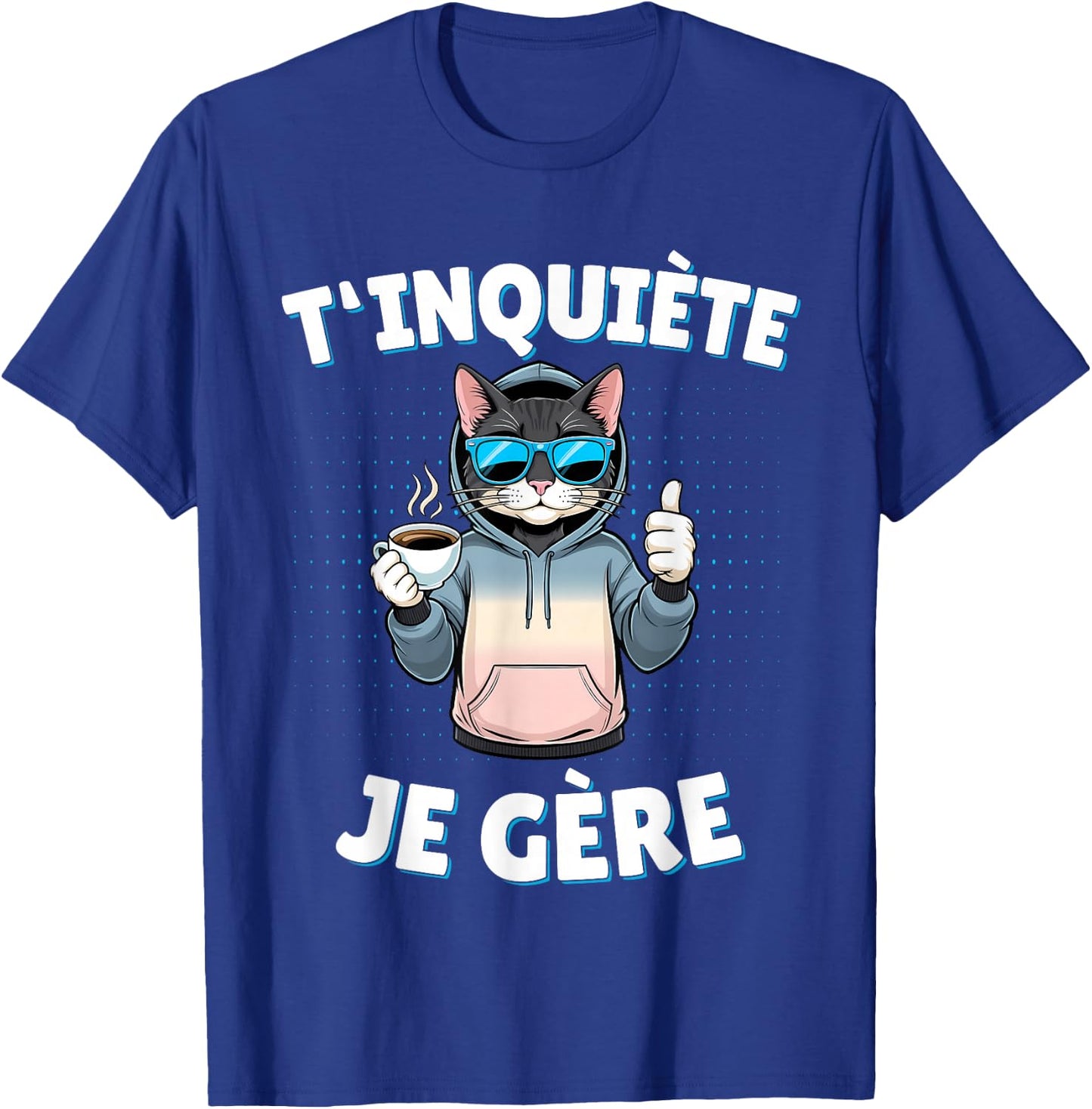 T'inquiète Je Gère – Funny Cat Funny Gift , Black, S T-Shirt - T-Shirt | Royal