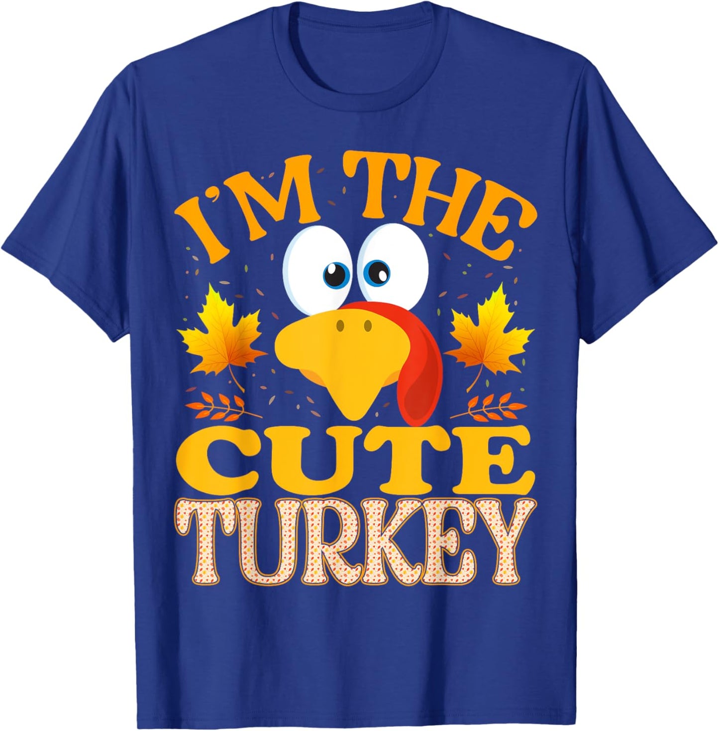 Thanksgiving I'm The Cute Turkey Matching T-Shirt - T-Shirt | Royal