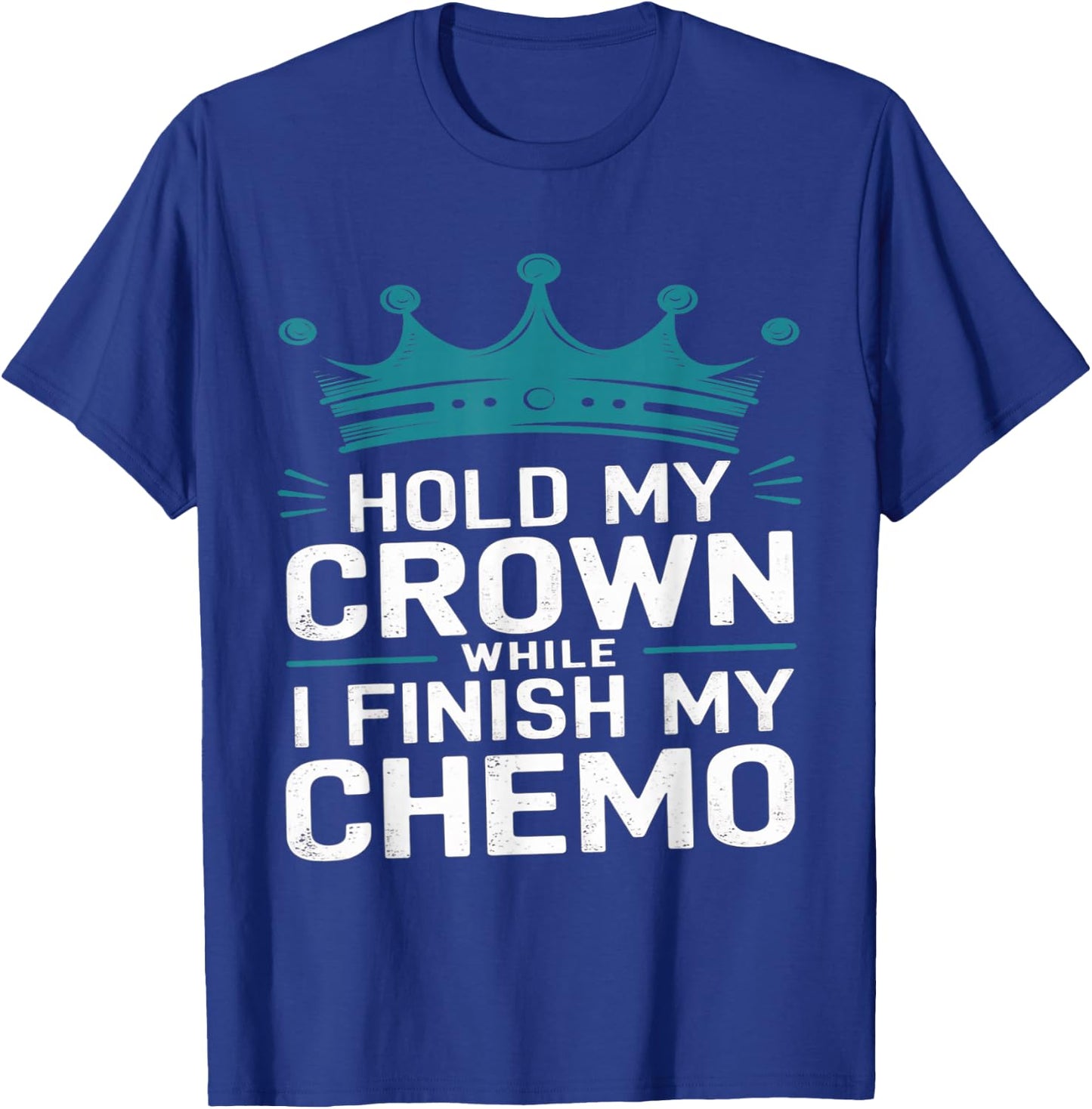 Last Day of Chemo Hold My Crown While I Finish My Chemo T-Shirt - T-Shirt | Royal