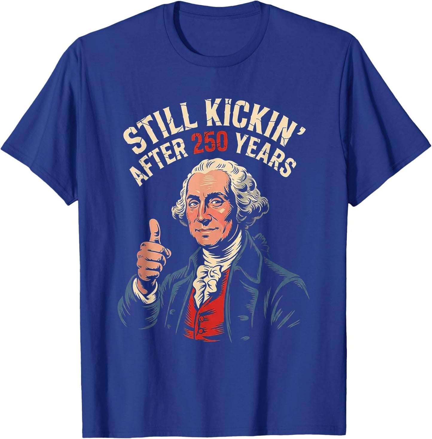 Funny 250 George Washington 1776 2026 Still Kicking July 4th T-Shirt - T-Shirt | Royal