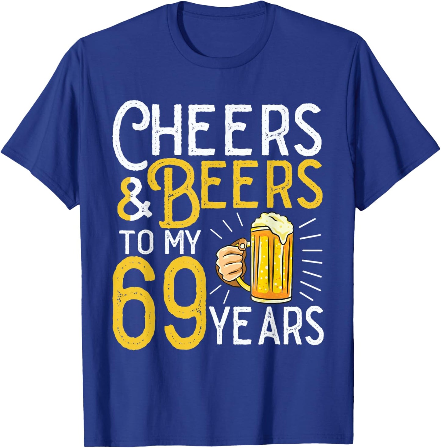 Cheers And Beers To My 69 Years 69th Birthday T-Shirt - T-Shirt | Royal