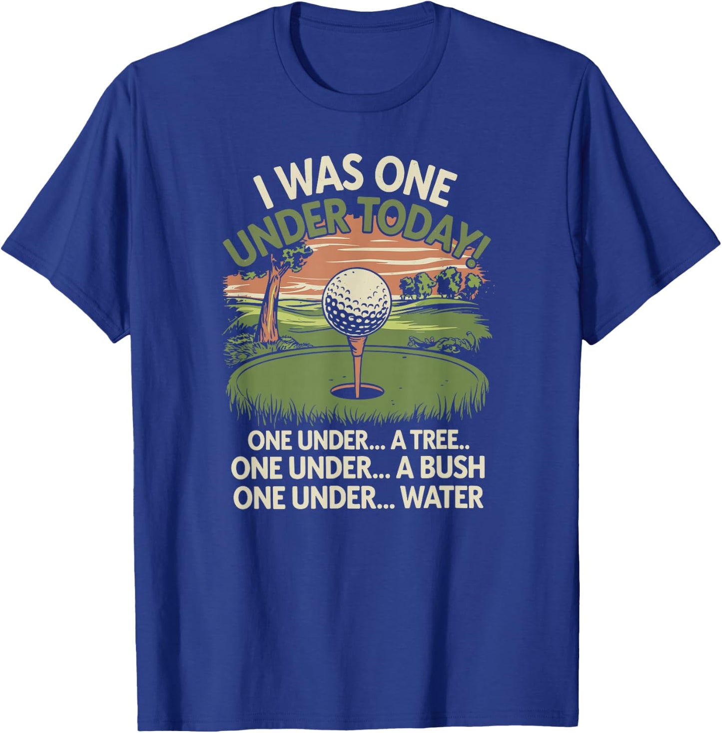I Was One Under Today funny Golf Lover Golfer Golfing T-Shirt - T-Shirt | Royal