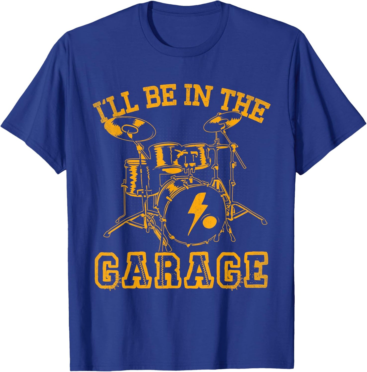 Drum I'll Be In The Garage Drummer Shirt Funny Gift T-Shirt - T-Shirt | Royal
