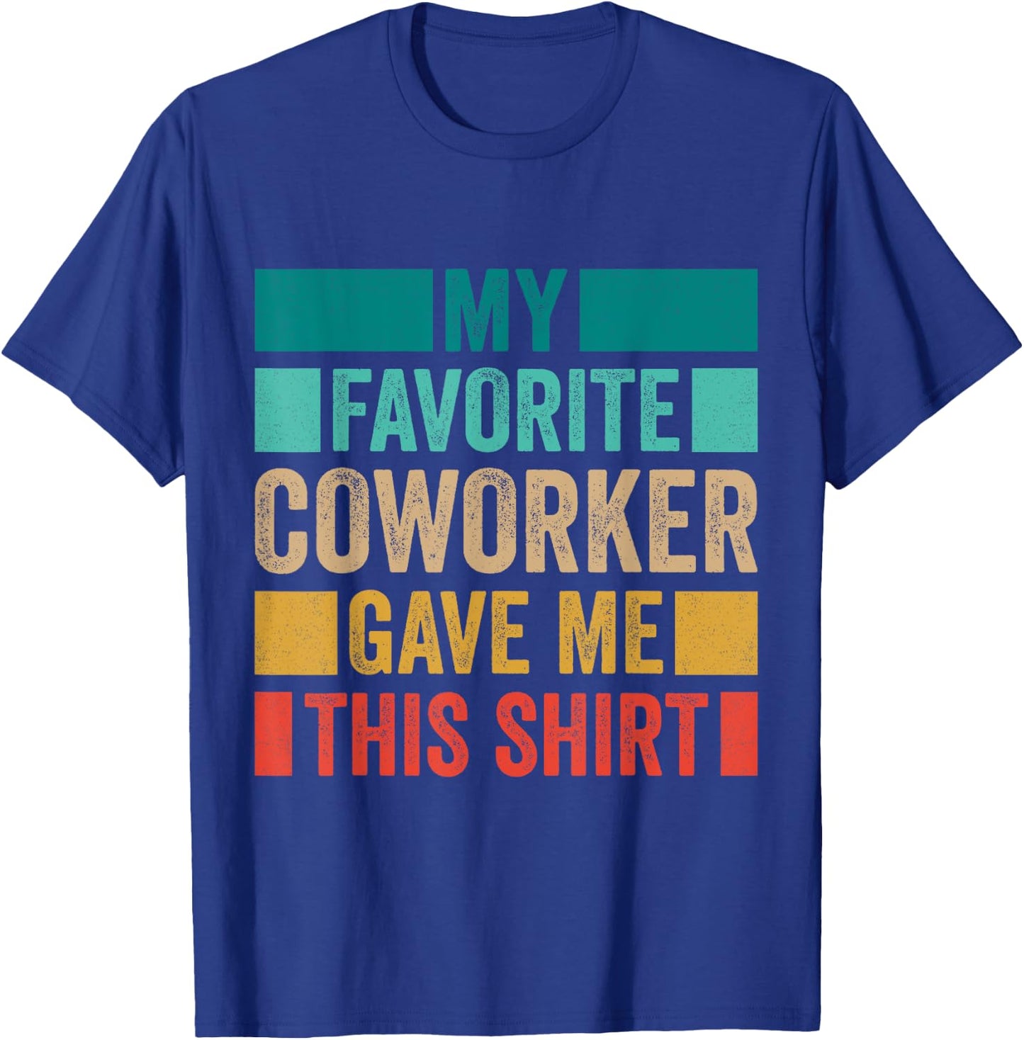 My Favorite Coworker Gave Me This T-Shirt - T-Shirt | Royal