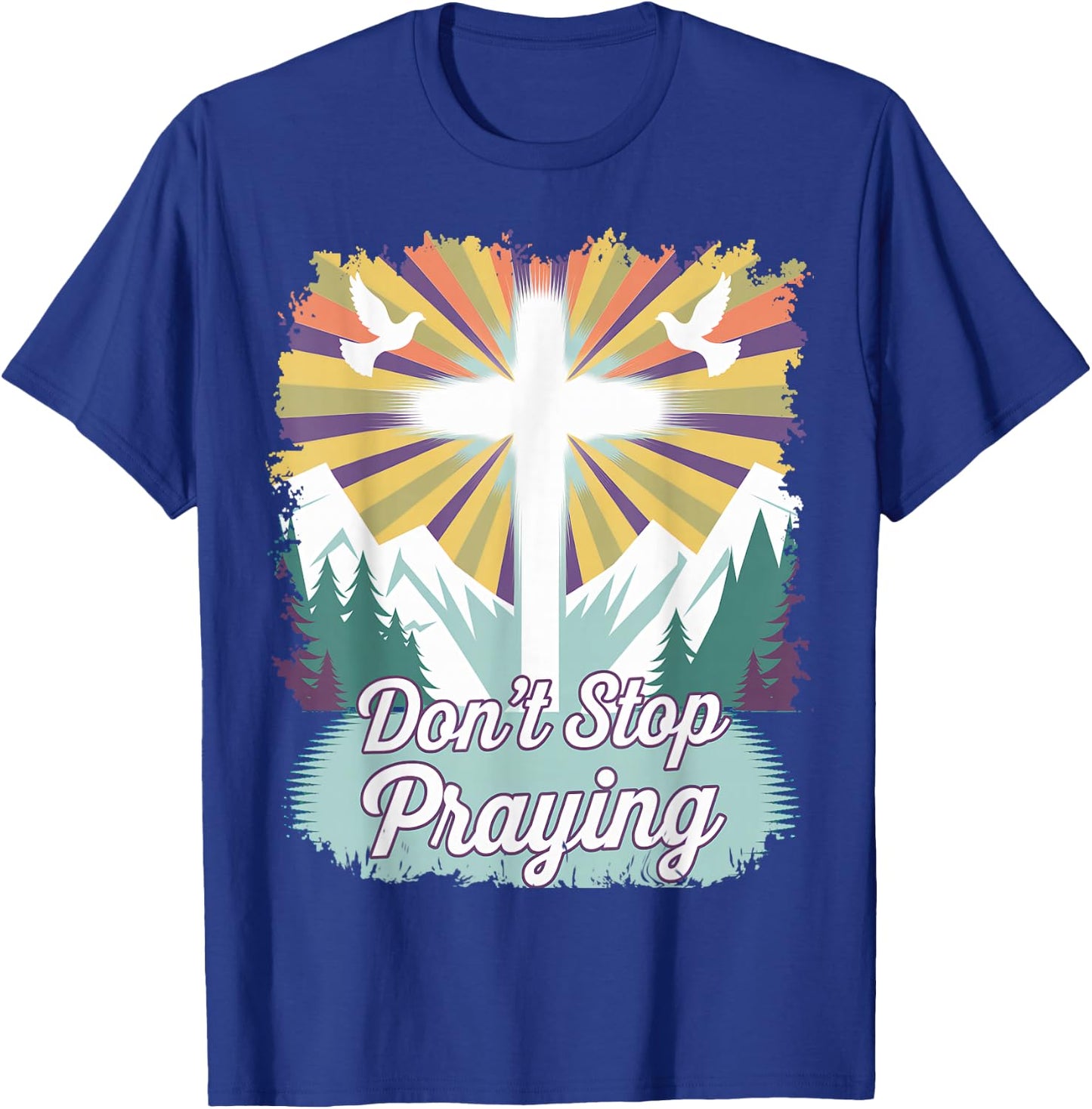 Don't Stop Praying (mountain scene) T-Shirt - T-Shirt | Royal
