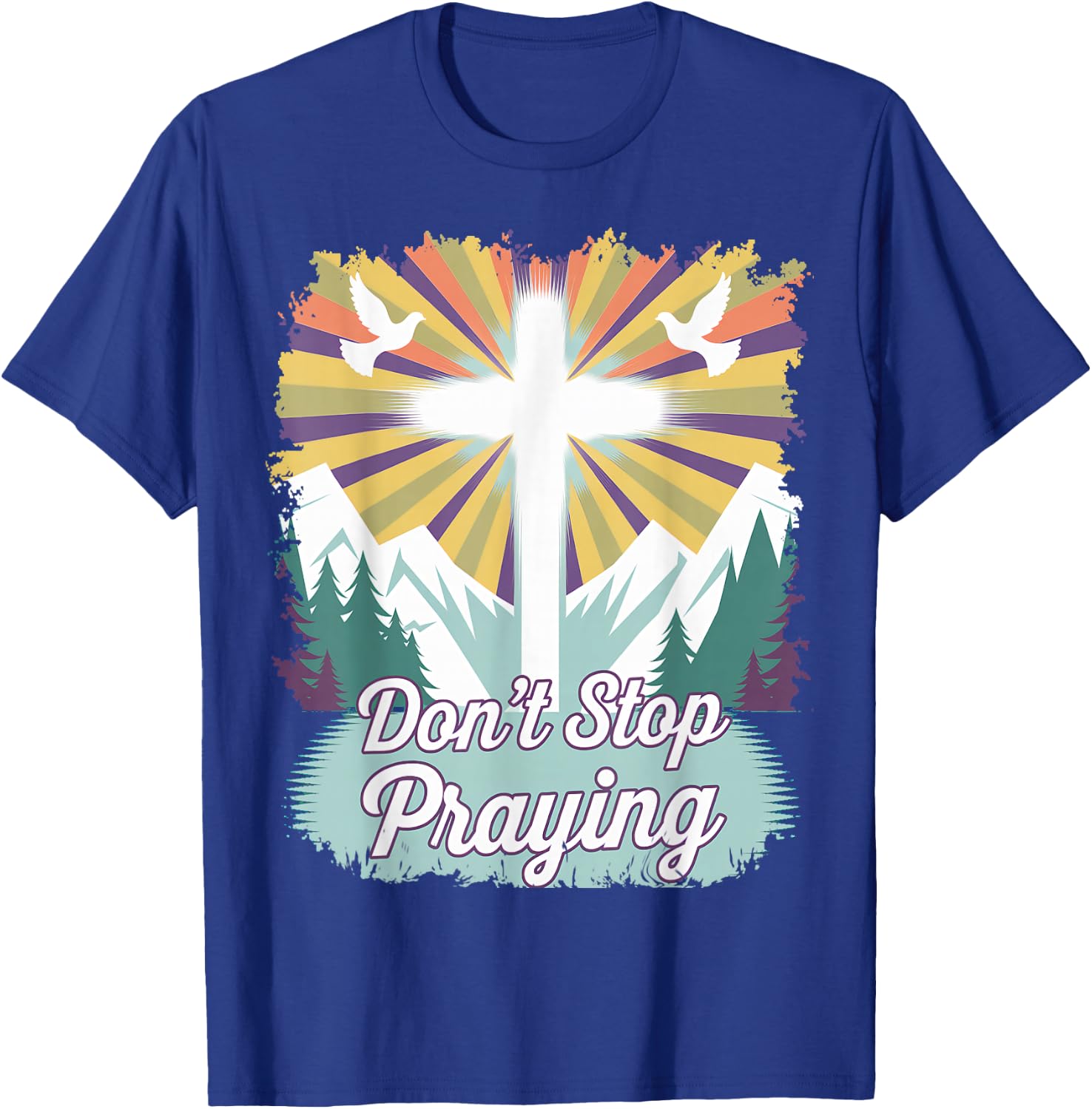 Don't Stop Praying (mountain scene) T-Shirt - T-Shirt | Royal