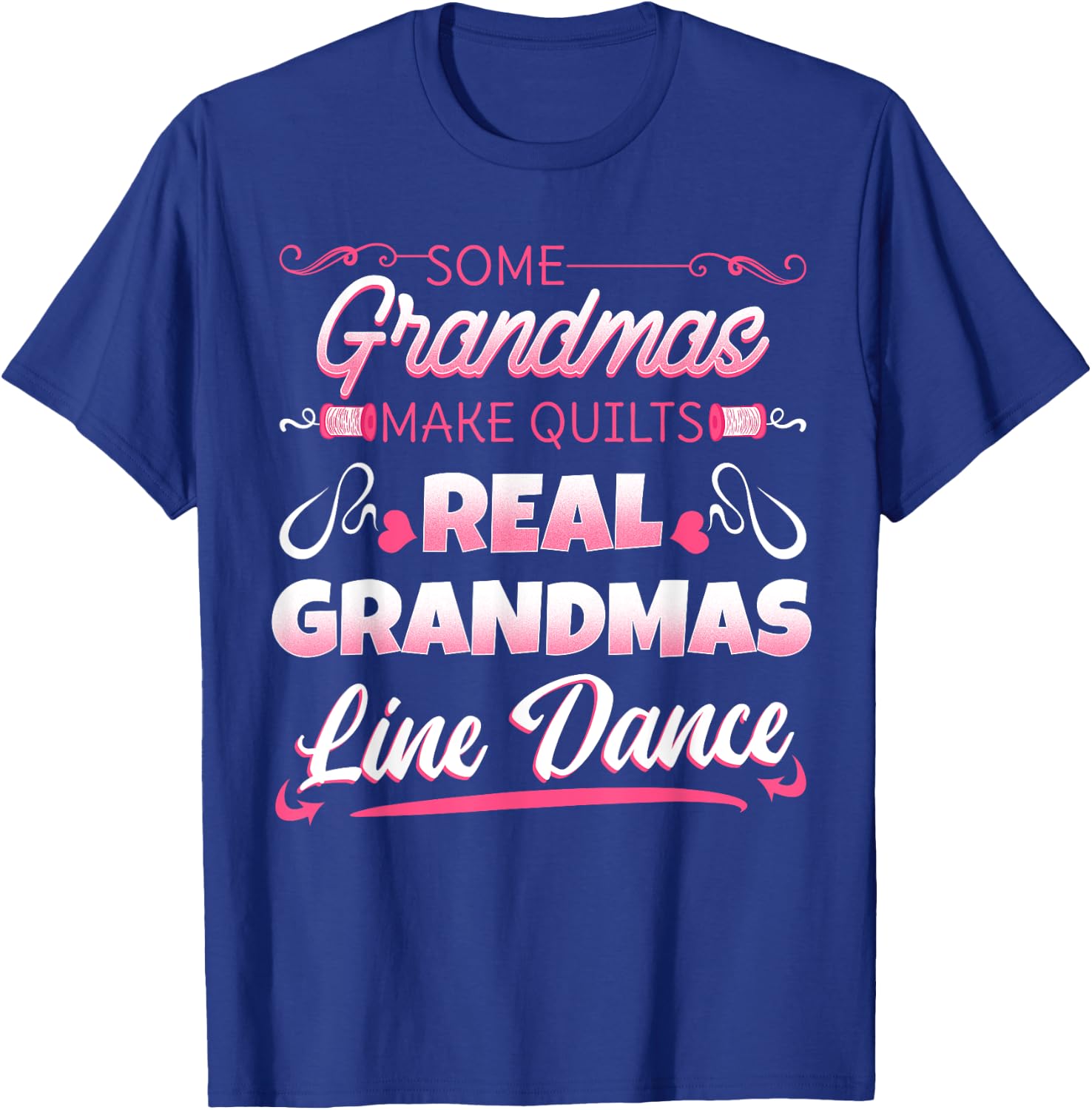 Some Grandmas Make Quilts Real Grandmas Line Dance T-Shirt - T-Shirt | Royal