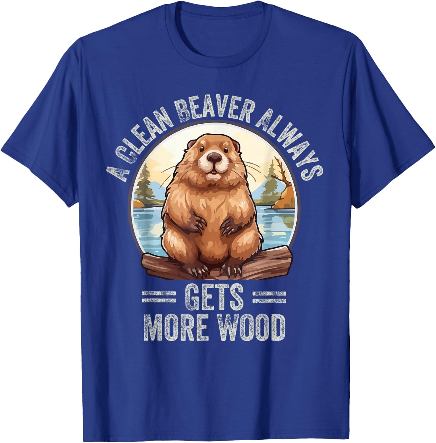 Funny A Clean Beaver Always Gets More Wood T-Shirt - T-Shirt | Royal