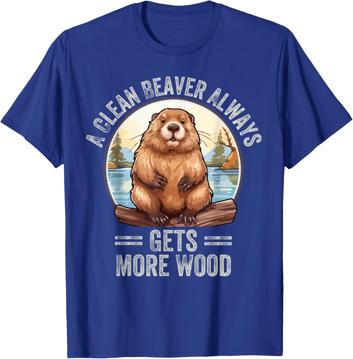 Funny A Clean Beaver Always Gets More Wood T-Shirt - T-Shirt | Royal