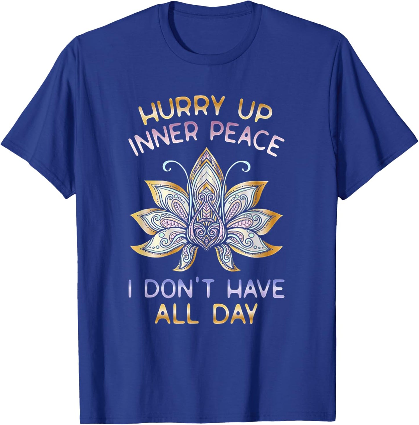 Hurry Up Inner Peace I Don't Have All Day Funny Yoga Gift T-Shirt - T-Shirt | Royal