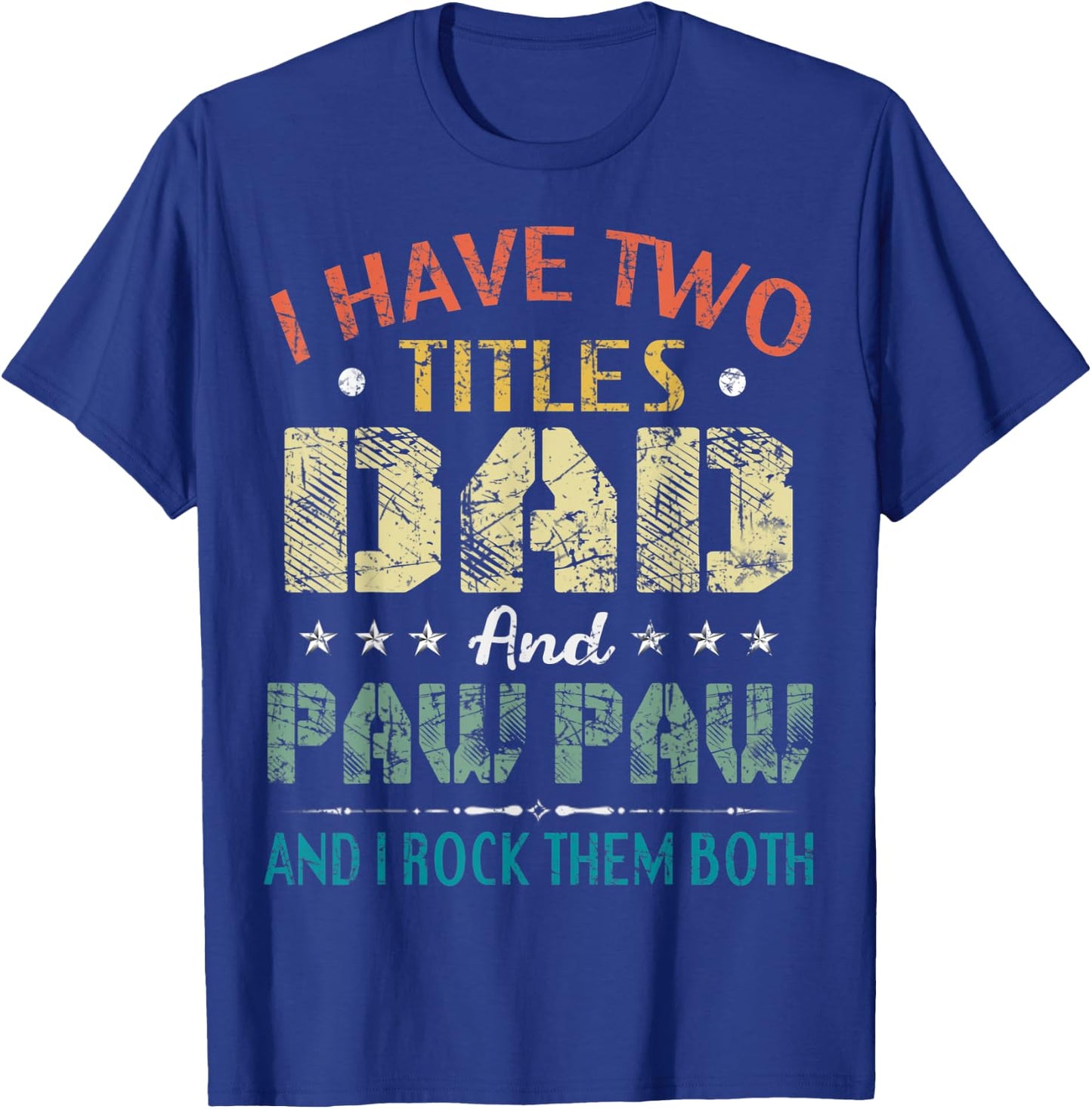 I Have Two Titles Dad And Paw Paw Funny Fathers Day Gift T-Shirt - T-Shirt | Royal