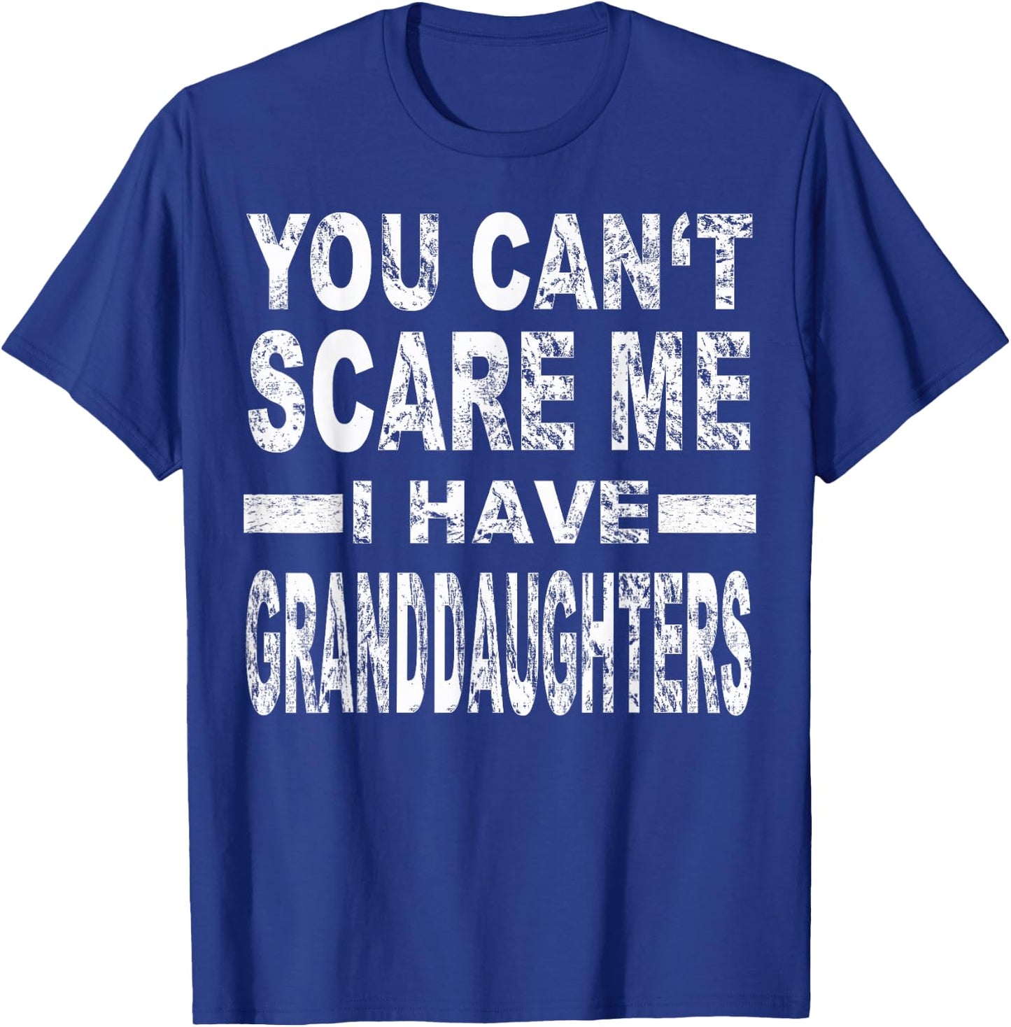 You Can't Scare me I Have Granddaughters T-Shirt - T-Shirt | Royal